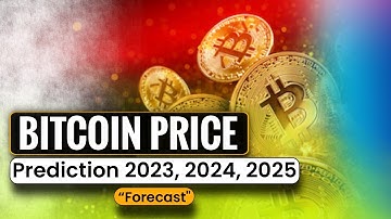 Bitcoin: Price Prediction 2023, 2024 & 2025