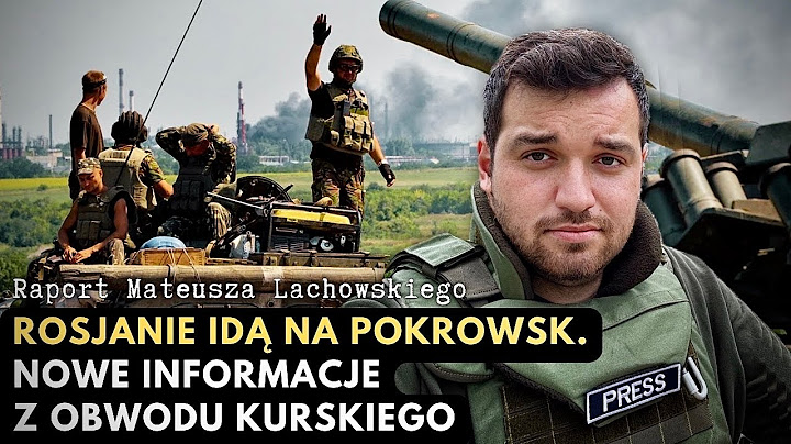Rosjanie idą na Pokrowsk. Nowe informacje z obwodu kurskiego. Raport Mateusza Lachowskiego.