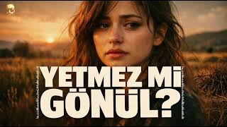 Yetmez mi Gönül? | Yürek Yakan Hasret Türküsü