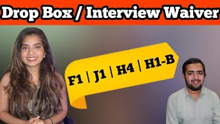 How does Drop Box/ Interview Waiver work for US Visa? F1| H1B| H4| J1