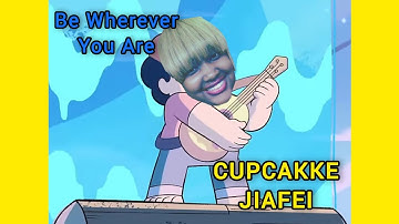 Be Wherever You Are - Steven Universe - CUPCAKKE X JIAFEI REMIX