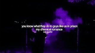 guys like us in prison ; my chemical romance | sub español