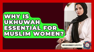 Why Is Ukhuwah Essential For Muslim Women? - Muslim Womens Lifestyle