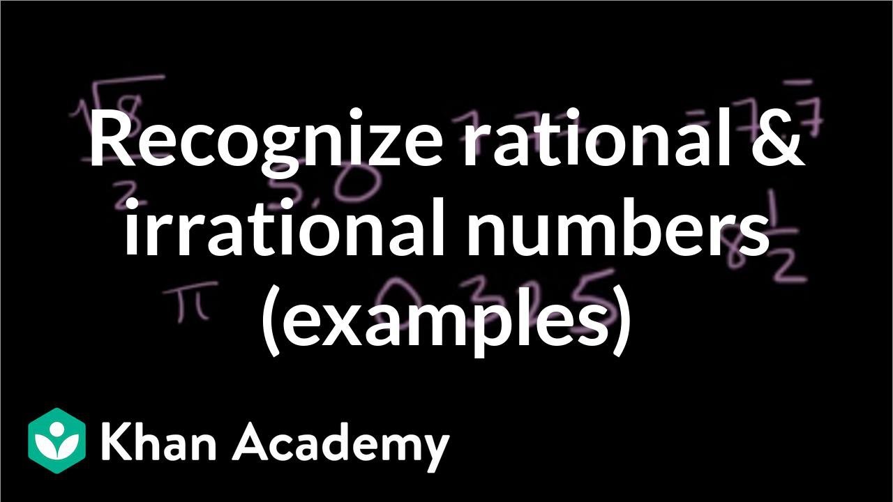 Classifying Numbers Rational Irrational Algebra Video Khan Academy