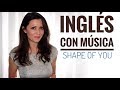 SHAPE OF YOU/ ED SHEERAN / Aprende Inglés con Música