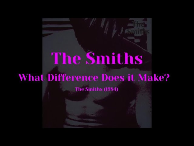 The Smiths - What Difference Does it Make? lyrics (The