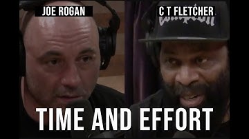 Time and Effort Will Make You a Better Person | Joe Rogan and CT Fletcher