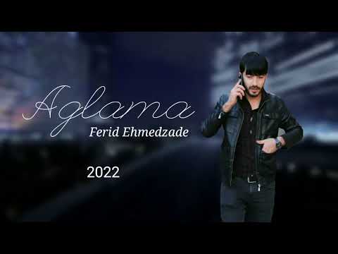 Ferid Ehmedzade - Aglama 2022 [Official Music]