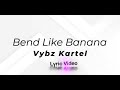 Vybz Kartel - Bend Like Banana (Lyrics)