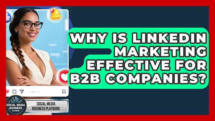 Why Is LinkedIn Marketing Effective for B2B Companies? | Social Media Business Playbook News
