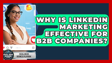 Why Is LinkedIn Marketing Effective for B2B Companies? | Social Media Business Playbook News
