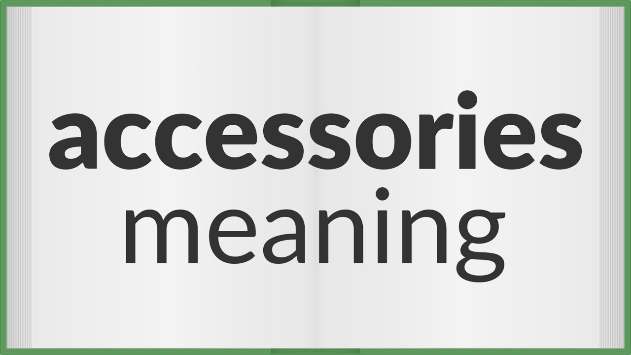 Meaning Of Accessories With Examples at Jamie Baier blog