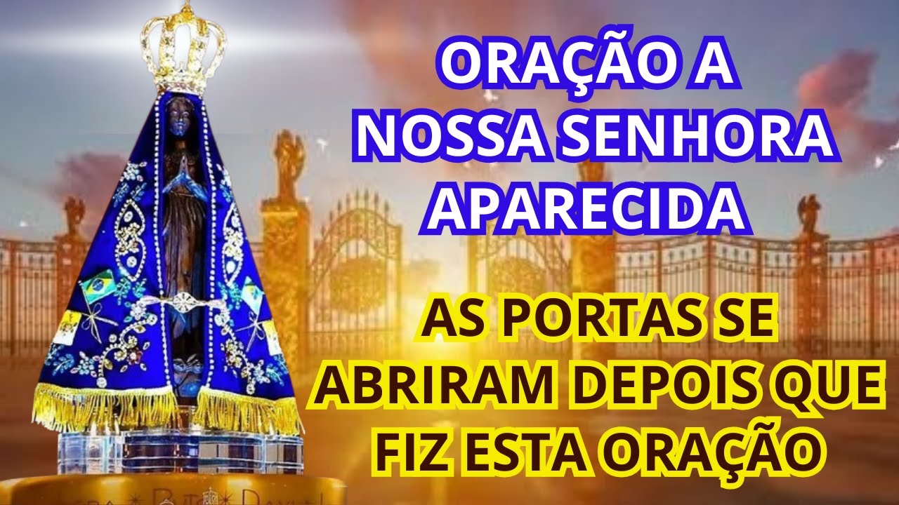 NOSSA SENHORA APARECIDA ABRE PORTAS PARA O MILAGRE URGENTE - ORAÇÃO PODEROSA PARA O MILAGRE URGENTE
