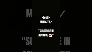 Begin of MINUS TV✓ ||| Subscribe in advance ☑️