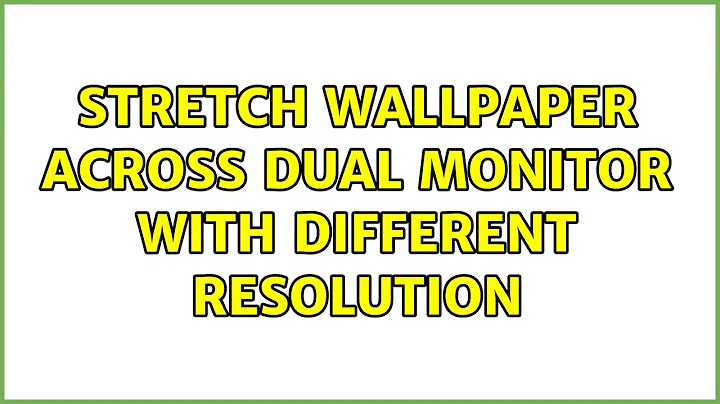 Stretch Wallpaper Across Dual Monitor With Different Resolution