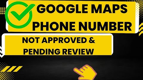 Google maps phone number Not Approved And Pending Review