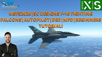 MSFS2020 | SC DESIGNS F-16 FIGHTING FALCONS | AUTOPILOT | DED | MFD | BEGINNERS TUTORIAL! XBOX & PC