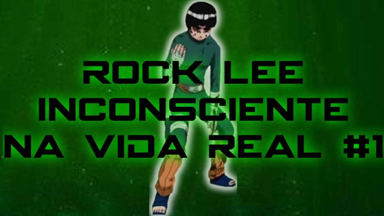 Rock Lee inconsciente na vida real #01 - YouTube
