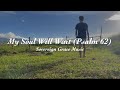 My Soul Will Wait (Psalm 62) Lyric Video • Sovereign Grace Music