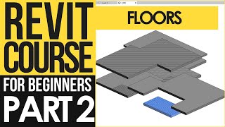 Revit Course for Beginners – Revit Tutorials to Learn BIM Fast | Part 2 - Floors