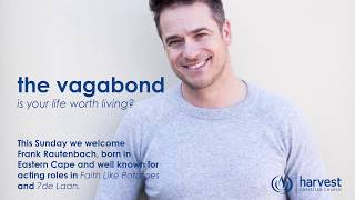 Guest Speaker: Frank Rautenbach | The Vagabond: Is your life worth living? | 28 October 2018 PM