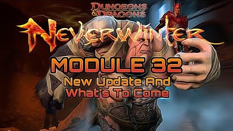 Neverwinter Module 32 New Update And What’s To Come 