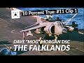 10 Percent True #11 Clip 1: Dave &quot;Mog&quot; Morgan, Sea Harrier Fighter Pilot Falklands War Interview