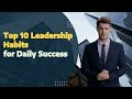 Top 10 Leadership Habits for Daily Success