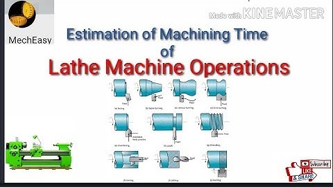 Estimation of Machining Time of Lathe Machine Operations। estimation of machining time