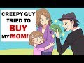 Creepy Man Tried to Buy My Mom