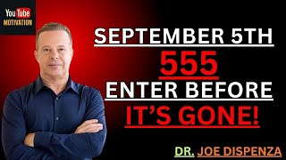 September 5th 555 Portal – Enter Before It’s Gone! | Joe Dispenza Inspired