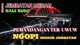 JEMBATAN MERAH KALI KUTO - MENGINTIP KEINDAHAN JEMBATAN DI MALAM HARI