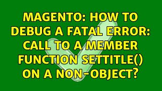 Magento: How to debug a Fatal error: Call to a member function setTitle() on a non-object?