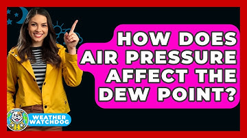 How Does Air Pressure Affect The Dew Point? - Weather Watchdog