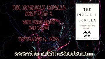 The Invisible Gorilla: Part 1 - Sept 6, 2025