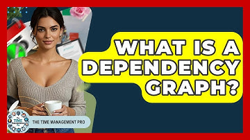 What Is A Dependency Graph? - The Time Management Pro