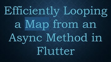 Efficiently Looping a Map from an Async Method in Flutter