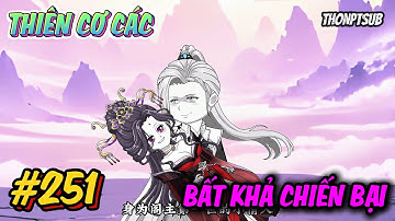 Tập 251 | Thiên Cơ Các bất khả chiến bại | THONPTSUB