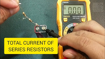 HOW TO TEST THE TOTAL CURRENT OF A SERIES CONNECTED RESISTORS