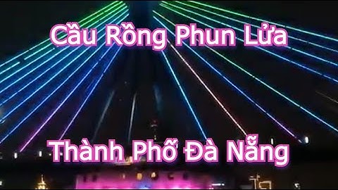 CẦU RỒNG PHUN LỬA - THÀNH PHỐ ĐÀ NẴNG | Vlog 323