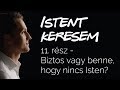 Biztos vagy benne, hogy nincs Isten? | Istent keresem #11