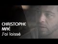 Christophe Maé - J'ai Laissé (Clip Officiel)