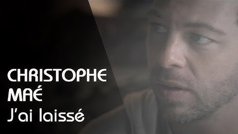 Christophe Maé - J'ai Laissé (Clip Officiel)