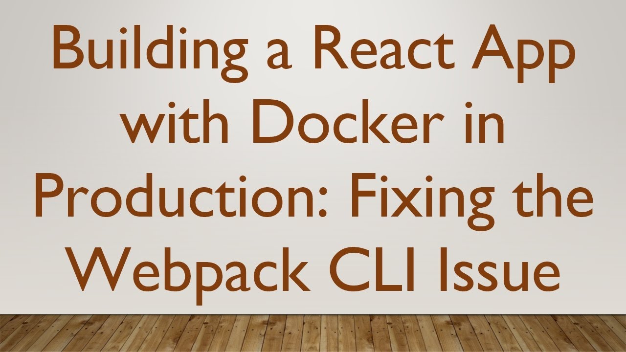 Building a React App with Docker in Production: Fixing the Webpack CLI Issue