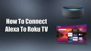 How To Connect Alexa To Roku TV