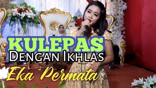KULEPAS DENGAN IKHLAS || Cover by : Eka Permata.