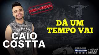 Video thumbnail of "CAIO COSTTA - DÁ UM TEMPO VAI"