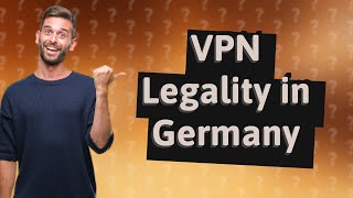 Is it illegal to download VPN in Germany?