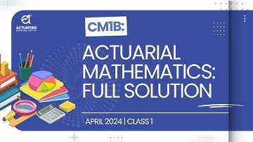 CM1B | IFoA APRIL 2024 | Class 1 | Full Solution | By Shivangee Agarwal