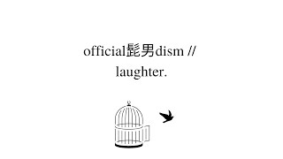 official髭男dism // laughter lyrics (eng/kan/rom)